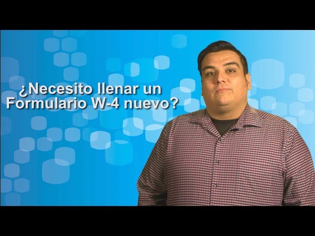¿Necesito llenar un Formulario W-4 nuevo?